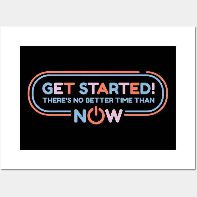 Get Started! There's No Better Time Than Now Wall Art by andantino